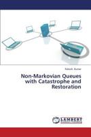 Non-Markovian Queues with Catastrophe and Restoration 3659328952 Book Cover