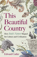 This Beautiful Country: How Italy's Nature Shaped Its Culture and Civilisation 1915294762 Book Cover