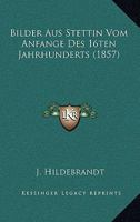 Bilder Aus Stettin Vom Anfange Des 16ten Jahrhunderts (1857) 1160327440 Book Cover