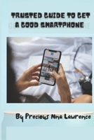 Get a good smart phone: Trusted guide B0CMP32HJ6 Book Cover
