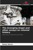 The Avenging Angel and other essays on colonial history: Mato Grosso, Cuiabá and surroundings 6206219224 Book Cover