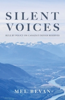 Silent Voices: Rule by Policy on Canada's Indian Reserves 0228861551 Book Cover
