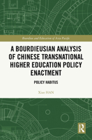 A Bourdieusian Analysis of Chinese Transnational Higher Education Policy Enactment: Policy Habitus (Bourdieu and Education of Asia Pacific) 1032692022 Book Cover