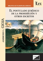 El postulado jurídico de la prohibición y otros escritos (Spanish Edition) 9563925858 Book Cover