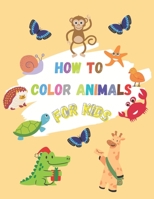 How to color animals for kids: Animals coloring book for kids Easy Educational Coloring Pages of Animal Letters A to Z for Boys & Girls, Little Kids, Preschool and Kindergarten B093WBR815 Book Cover