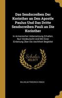 Das Sendscreiben Der Korinther an Den Apostle Paulus Und Das Dritte Sendscreiben Pauli an Die Korinther: In Armenischer Uebersetzung Erhalten, Nun Verdeutscht Und Mit Einer Einleitung �ber Die Aechthe 0270173064 Book Cover