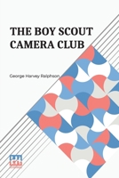The Boy Scout Camera Club: Or, The Confession Of A Photograph B0DQ98GHG1 Book Cover