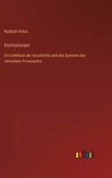 Institutionen: Ein Lehrbuch der Geschichte und des Systems des römischen Privatrechts 3368618474 Book Cover