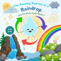 The Amazing Journey of a Raindrop: How the Water Cycle Works ? B0DWWMXMQ4 Book Cover