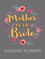 Mother of the Bride Wedding Planner: Grey Wedding Planner Book and Organizer with Checklists, Guest List and Seating Chart 1690770333 Book Cover