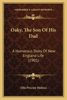 Oaky, The Son Of His Dad: A Humorous Story Of New England Life 1166992470 Book Cover