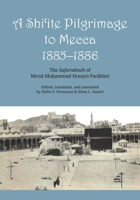 A Shi'Ite Pilgrimage to Mecca 1885-1886: The Safarnameh of Mirza Mohammad Hosayn Farahani 0292776225 Book Cover