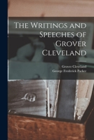 The Writings and Speeches of Grover Cleveland B0BMGXN5KH Book Cover
