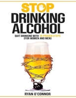 Stop Drinking Alcohol. Quit Drinking with 10 Proven Steps: (for women and men) 1801136467 Book Cover