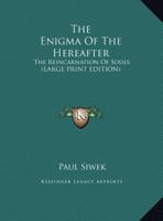 The Enigma Of The Hereafter: The Reincarnation Of Souls 1425486452 Book Cover