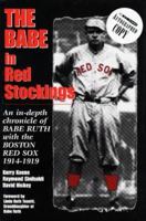 The Babe in Red Stockings: An In-Depth Chronicle of Babe Ruth With the Boston Red Sox, 1914-1919 1571671129 Book Cover