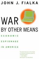War by Other Means: Economic Espionage in America 0393318214 Book Cover