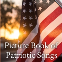 Picture Book of Patriotic Songs to Celebrate America: A Gift Book for Alzheimer's Patients & Seniors with Dementia B093MQKM96 Book Cover