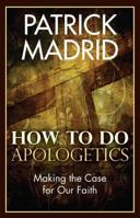 How to Do Apologetics: Making the Case for Our Faith 1612785832 Book Cover