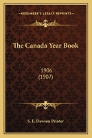 The Canada Year Book: 1906 0548603685 Book Cover