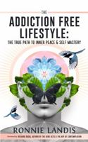 The Addiction Free Lifestyle: The True Path to Inner Peace and Self-Mastery 0578895153 Book Cover