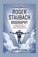 Roger staubach biography: Leading with Grit: The Unstoppable Rise of a Football and Business Icon B0DZJ65XY2 Book Cover