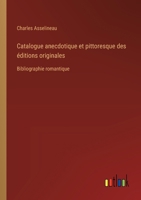 Catalogue anecdotique et pittoresque des éditions originales: Bibliographie romantique 3385043603 Book Cover