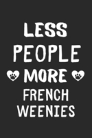 Less People More French Weenies: Lined Journal, 120 Pages, 6 x 9, Funny French Weenie Gift Idea, Black Matte Finish (Less People More French Weenies Journal) 167342645X Book Cover