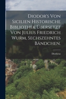 Diodor's Von Sicilien Historische Bibliothek �bersetzt Von Julius Friedrich Wurm, Sechszehntes B�ndchen. 1019313803 Book Cover