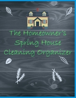 The Homeowner's Spring House Cleaning Organizer: A Planner to Help You Stay Organized and Get Your Home Clean for the Summer Season Ahead 1661239846 Book Cover