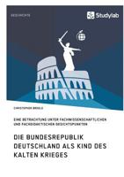 Die Bundesrepublik Deutschland ALS Kind Des Kalten Krieges 3960950357 Book Cover