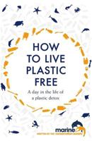 How to Live Plastic Free: A Day in the Life of a Plastic Detox 1472259815 Book Cover