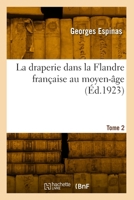 La draperie dans la Flandre française au moyen-âge. Tome 2 2418045102 Book Cover