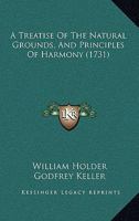 A Treatise Of The Natural Grounds, And Principles Of Harmony 1104602172 Book Cover