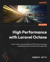 High Performance Laravel Development with Octane: Learn to fine-tune and optimize PHP and Laravel apps using Octane and an asynchronous approach 1801819408 Book Cover