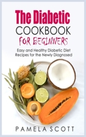 The Diabetic Cookbook For Beginners: Easy And Healthy Diabetic Diet Recipes For The Newly Diagnosed, start a new life with amazing low fat recipes, from beginners to advanced. 1802536094 Book Cover