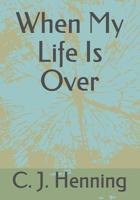 When My Life Is Over 1081553324 Book Cover