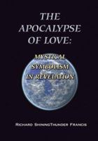 The Apocalypse of Love: Mystical, Symbolism in Revelation 1594534268 Book Cover