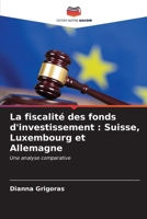 La fiscalité des fonds d'investissement: Suisse, Luxembourg et Allemagne (French Edition) 620663969X Book Cover