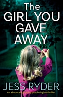 The Girl You Gave Away: An absolutely gripping psychological thriller 1838881948 Book Cover
