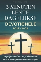 3 MINUTEN LENTE DAGELIJKSE DEVOTIONELE 2025-2026: Dagelijkse Reflecties, Gebeden en Schriftlezingen voor Paasvreugde (Dutch Edition) B0DW4J1ZW7 Book Cover