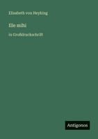 Ille mihi: in Großdruckschrift (German Edition) 3566084379 Book Cover