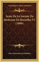 Actes De La Societe De Medecine De Bruxelles V1 (1806) 1160769680 Book Cover