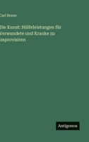 Die Kunst: Hülfeleistungen für Verwundete und Kranke zu improvisiren (German Edition) 356310025X Book Cover