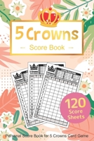 Five Crowns Score Book: Personal Score Sheets Five Crowns Score Pad Card Game v13 1702446999 Book Cover