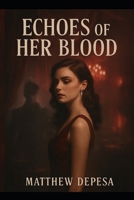 ECHOES OF HER BLOOD (The Echoes Trilogy) B0F6JZ2CLS Book Cover