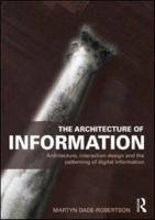 The Architecture of Information: Architecture, Interaction Design and the Patterning of Digital Information 0415561841 Book Cover