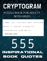 Cryptogram Puzzle Book for Adults with Hints - 555 Inspirational Book Quotes: Inspiring Cryptograms To Keep You Sharp for Women, Men, Teens and ... Encrypted Logic Puzzles, Brain Teasers B08PXD4FNG Book Cover