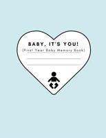 Baby, It’s You! (First Year Baby Memory Book): Modern Baby Journal Record Book For Parents For Boys (Mums and Dads, Gay and Lesbian and Single Mothers | Baby shower Gift) 1794165347 Book Cover