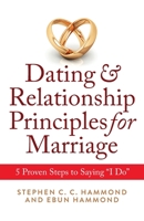 Dating & Relationship Principles for Marriage: 5 Proven Steps to Saying “I Do” 1739277309 Book Cover